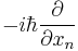  - i \hbar \frac{\partial}{\partial x_n} 