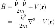  \begin{align}\hat{H} & = \frac{\bold{\hat{p}}\cdot\bold{\hat{p}}}{2m} %2B V(\bold{r}) \\
& = -\frac{\hbar^2}{2m}\nabla^2 %2B V(\bold{r}) \\
\end{align}