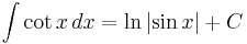 \int \cot{x} \, dx = \ln{\left| \sin{x} \right|} %2B C