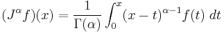  (J^\alpha f) ( x ) = { 1 \over \Gamma ( \alpha ) } \int_0^x (x-t)^{\alpha-1} f(t) \; dt