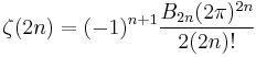 
\zeta(2n) = (-1)^{n%2B1}\frac{B_{2n}(2\pi)^{2n}}{2(2n)!} \!
