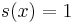 s(x)=1