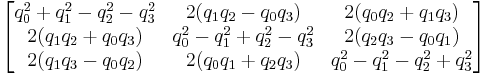 \begin{bmatrix}
q_0^2 %2B q_1^2 - q_2^2 - q_3^2 &  2(q_1 q_2 - q_0 q_3) &  2(q_0 q_2 %2B q_1 q_3) \\
2(q_1 q_2 %2B q_0 q_3) & q_0^2 - q_1^2 %2B q_2^2 - q_3^2 &  2(q_2 q_3 - q_0 q_1) \\
2(q_1 q_3 - q_0 q_2) & 2( q_0 q_1 %2B q_2 q_3) & q_0^2 - q_1^2 - q_2^2 %2B q_3^2 
\end{bmatrix}