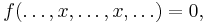 f(\dots,x,\dots,x,\dots) = 0 , 