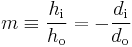 m \equiv \frac{h_\mathrm{i}}{h_\mathrm{o}} = - \frac{d_\mathrm{i}}{d_\mathrm{o}}