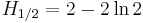  H_{1/2} = 2 -2\ln{2} \,