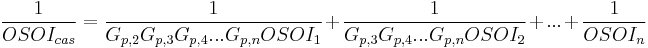 \frac{1}{OSOI_{cas}} = \frac{1}{G_{p,2}G_{p,3}G_{p,4}. . .G_{p,n}OSOI_{1}} %2B \frac{1}{G_{p,3}G_{p,4}. . .G_{p,n}OSOI_{2}} %2B . . . %2B \frac{1}{OSOI_{n}}