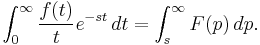 \int_{0}^{\infty}\frac{f(t)}{t}e^{-st}\, dt=\int_{s}^{\infty}F(p)\, dp.