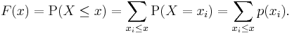 F(x) = \operatorname{P}(X\leq x) = \sum_{x_i \leq x} \operatorname{P}(X = x_i) = \sum_{x_i \leq x} p(x_i).