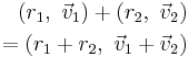 \begin{align}
(r_1,\ \vec{v}_1) %2B (r_2,\ \vec{v}_2) \\
= (r_1 %2B r_2,\ \vec{v}_1%2B\vec{v}_2)
\end{align}
