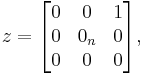  z = \begin{bmatrix} 0 & 0  & 1\\ 0 & 0_n & 0 \\ 0 & 0 & 0 \end{bmatrix}, 