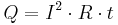 Q = I^2 \cdot R  \cdot t