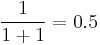 \frac{1}{1%2B1} = 0.5