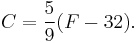 C = \frac{5}{9}(F - 32).