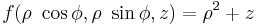 f(\rho \ \cos \phi,\rho \ \sin \phi, z) = \rho^2 %2B z\,\!