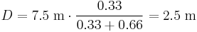 D = 7.5\;\mathrm{m} \cdot \frac {0.33} {0.33 %2B 0.66} = 2.5\;\mathrm{m}