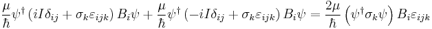  \frac{\mu}{\hbar}\psi^\dagger \left(iI\delta_{ij} %2B \sigma_k \varepsilon_{ijk}\right)B_i\psi %2B \frac{\mu}{\hbar}\psi^\dagger \left(-iI\delta_{ij} %2B \sigma_k \varepsilon_{ijk}\right)B_i\psi = \frac{2\mu}{\hbar} \left( \psi^\dagger\sigma_k\psi\right) B_i \varepsilon_{ijk} 