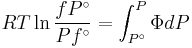 RT\ln \frac{{fP^\circ }}
{{Pf^\circ }} = \int_{P^\circ }^P {\Phi dP}