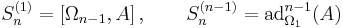 S_{n}^{(1)} =\left[ \Omega _{n-1},A \right] ,\qquad S_{n}^{(n-1)}= \mathrm{ad} _{\Omega _{1}}^{n-1} (A)  