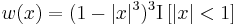 w(x) = (1 - |x|^3)^3 \operatorname{I}\left[\left| x\right| < 1\right] 