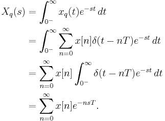 

\begin{align}
X_q(s) & = \int_{0^-}^\infty x_q(t) e^{-s t} \,dt \\
& = \int_{0^-}^\infty \sum_{n=0}^\infty x[n] \delta(t - n T) e^{-s t} \, dt \\
& = \sum_{n=0}^\infty x[n] \int_{0^-}^\infty \delta(t - n T) e^{-s t} \, dt \\
& = \sum_{n=0}^\infty x[n] e^{-n s T}.
\end{align}
