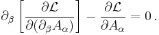  \partial_{\beta}\left[\frac{\partial \mathcal{L}}{\partial (\partial_{\beta}A_{\alpha})}\right]  - \frac{\partial \mathcal{L}}{\partial A_{\alpha}}=0 \,.