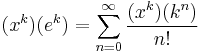 (x^k)(e^k)=\sum_{n=0}^\infty \frac{(x^k)(k^n)}{n!}