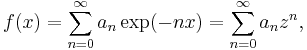 f(x) = \sum_{n=0}^\infty a_n \exp(-nx) = \sum_{n=0}^\infty a_n z^n,