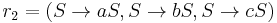 r_2 = (S \to aS, S \to bS, S \to cS)