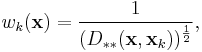 w_k(\mathbf{x}) =  \frac{1}{(D_{**}(\mathbf{x}, \mathbf{x}_k)  )^\frac{1}{2}},