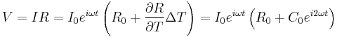 V=IR=I_0e^{i\omega t}\left (R_0%2B\frac{\partial R}{\partial T}\Delta T \right )=I_0e^{i\omega t}\left (R_0%2BC_0e^{i2\omega t} \right )