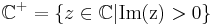 \mathbb{C}^%2B = \{z \in \mathbb{C} | {\rm Im(z)} > 0\}