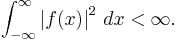 \int_{-\infty}^\infty\left|f(x)\right|^2\,dx<\infty.