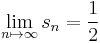 \lim_{n \mapsto \infty}s_n=\frac{1}{2}