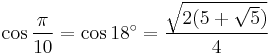 \cos \frac{\pi}{10} = \cos 18^\circ = \frac{\sqrt{2(5 %2B \sqrt 5)}}{4} 