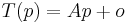 T(p) = Ap %2B o\!