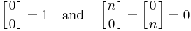 \left[{0\atop 0}\right] = 1 \quad\mbox{and}\quad \left[{n\atop 0}\right]=\left[{0\atop n}\right]=0