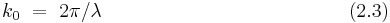  k_0 ~ = ~ 2\pi/\lambda  ~~~~~~~~~~~~~~~~~~~~~~~~~~~~~~~~~~~~~~(2.3) 