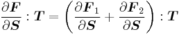  \frac{\partial \boldsymbol{F}}{\partial \boldsymbol{S}}:\boldsymbol{T} =  \left(\frac{\partial \boldsymbol{F}_1}{\partial \boldsymbol{S}} %2B \frac{\partial \boldsymbol{F}_2}{\partial \boldsymbol{S}}\right):\boldsymbol{T} 