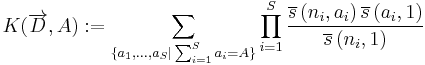 
K(\overrightarrow{D},A):=\sum_{\{a_{1},...,a_{S}|\sum_{i=1}^{S}a_{i}=A\}}
\prod_{i=1}^{S}\frac{\overline{s}\left( n_{i},a_{i}\right) \overline{s}
\left( a_{i},1\right) }{\overline{s}\left( n_{i},1\right) }
