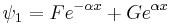 \psi_1 = Fe^{- \alpha x}%2B Ge^{ \alpha x} \,\!