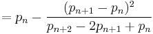 =p_n-\frac{(p_{n%2B1}-p_n)^2}{p_{n%2B2}-2p_{n%2B1}%2Bp_n}