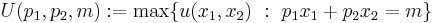  U(p_1,p_2,m):= \max \{\,\!u(x_1,x_2)\mbox{ }�:\mbox{ } p_1x_1%2Bp_2x_2=m\}