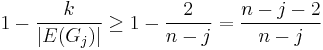 1-\frac{k}{|E(G_j)|}\geq 1-\frac{2}{n-j}=\frac{n-j-2}{n-j}