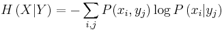 H\left(X|Y\right)=-\sum_{i,j} P(x_i,y_j)\log P\left(x_i|y_j\right)