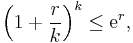 \left(1%2B\frac{r}{k}\right)^k\leq \mathrm{e}^r,