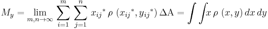 M_y = \lim_{m,n \to \infty}\,\sum_{i=1}^{m}\,\sum_{j=1}^{n}\,x{_{ij}}^{*}\,\rho\ (x{_{ij}}^{*},y{_{ij}}^{*})\,\Delta\Alpha = \int\int_{}{} x\, \rho\ (x,y)\,dx\,dy