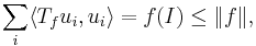 \sum_i \langle T_f u_i, u_i \rangle = f(I) \leq \|f\|,