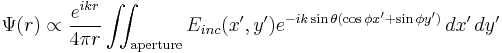 \Psi(r)\propto \frac{e^{ik r}}{4 \pi r} \int\!\!\!\int_\mathrm{aperture} E_{inc}(x',y') e^{-ik \sin \theta (\cos \phi x' %2B \sin \phi y')} \, dx'\, dy'