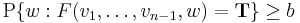  \operatorname{P} \{w: F(v_1, \ldots, v_{n-1}, w) = \mathbf{T} \} \geq b 